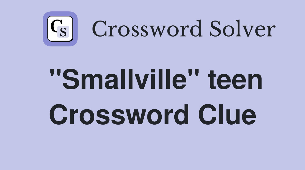 "Smallville" teen Crossword Clue