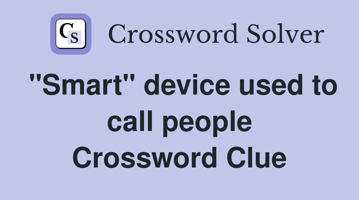 "Smart" device used to call people Crossword Clue