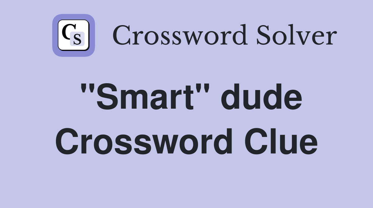 "Smart" dude Crossword Clue
