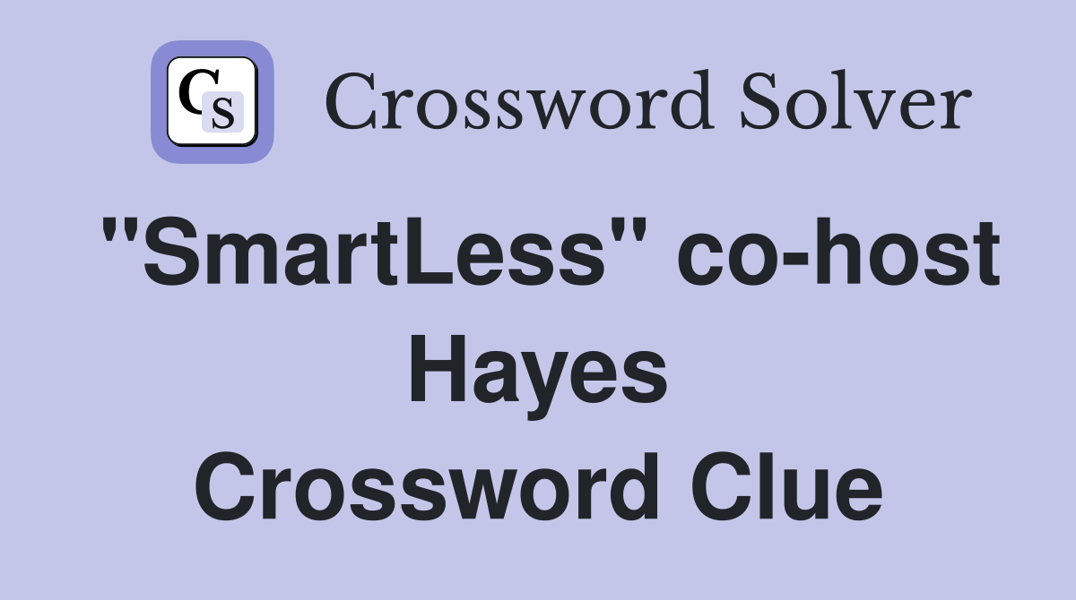 "SmartLess" co-host Hayes Crossword Clue