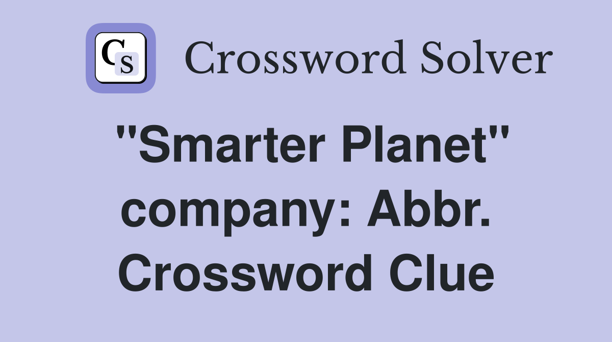 "Smarter Planet" company: Abbr. Crossword Clue