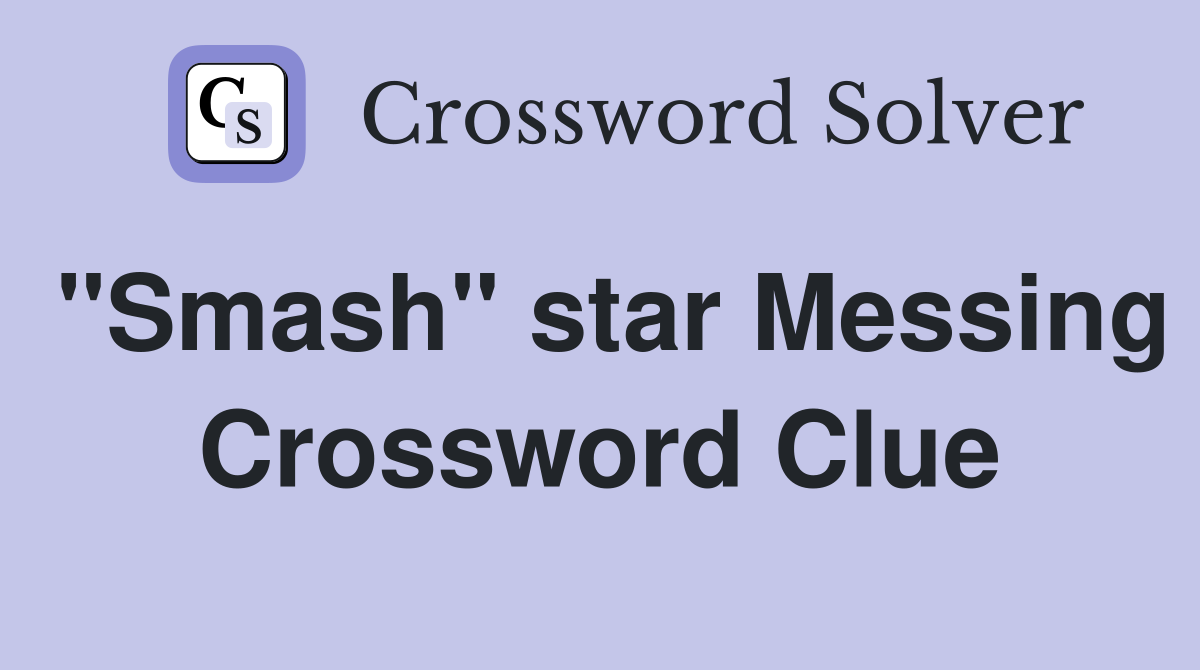 "Smash" star Messing Crossword Clue