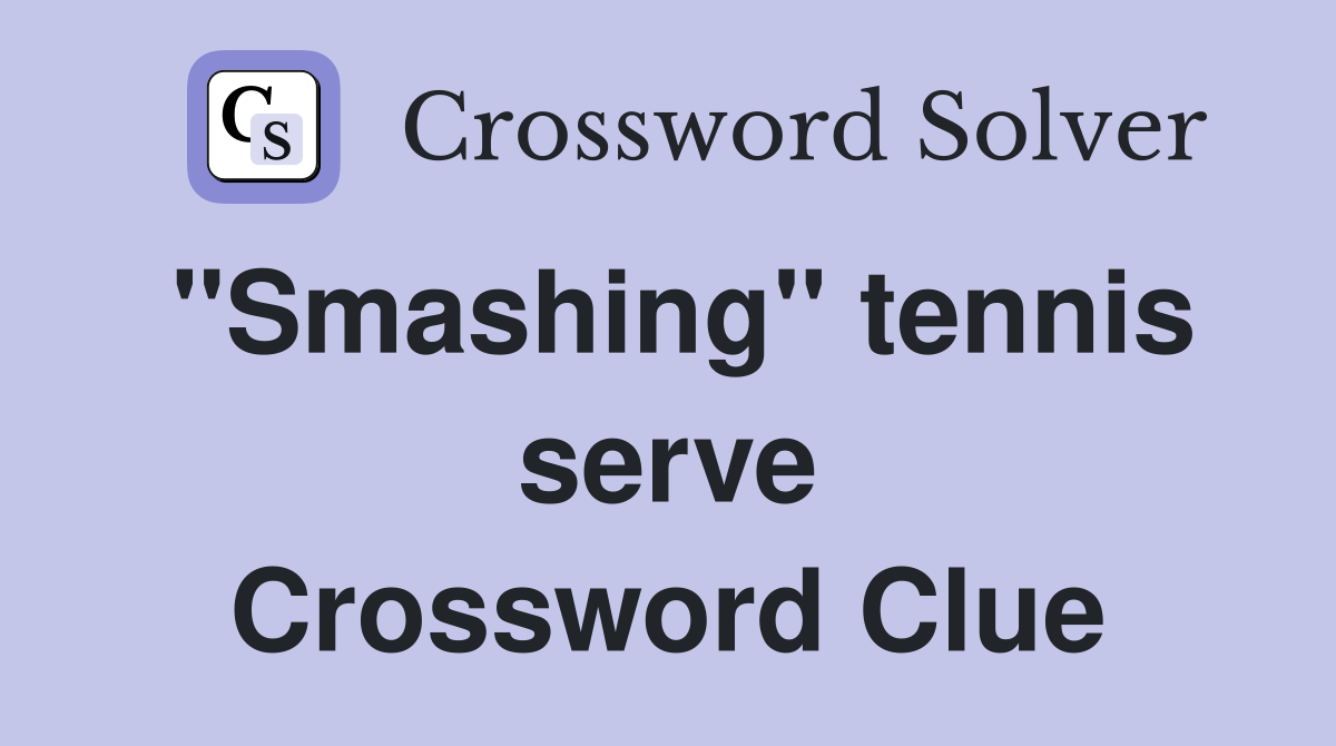 "Smashing" tennis serve Crossword Clue