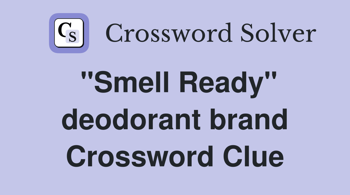 "Smell Ready" deodorant brand Crossword Clue