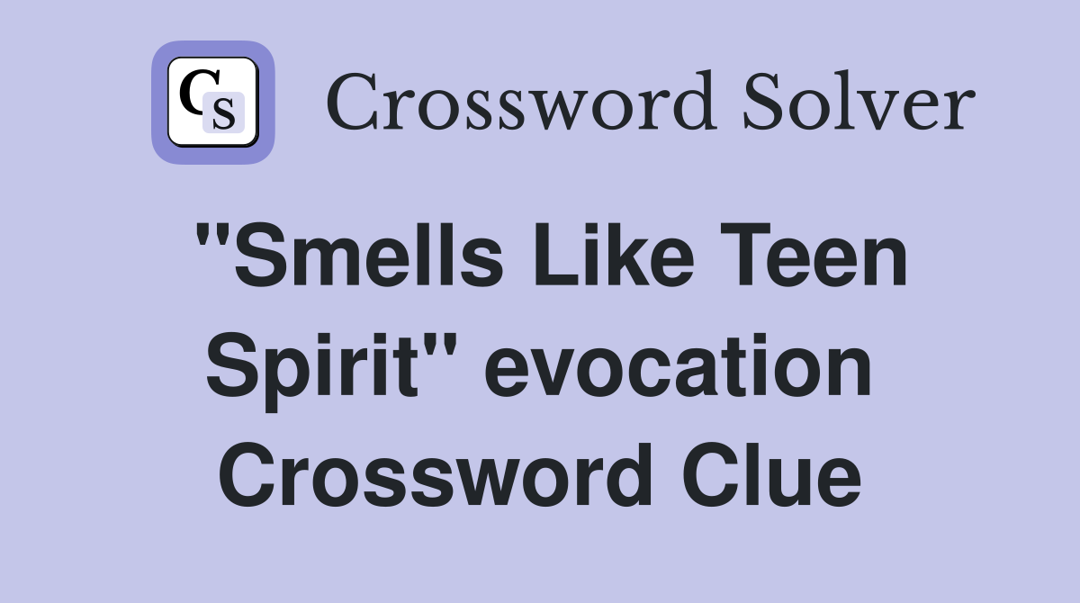 "Smells Like Teen Spirit" evocation Crossword Clue