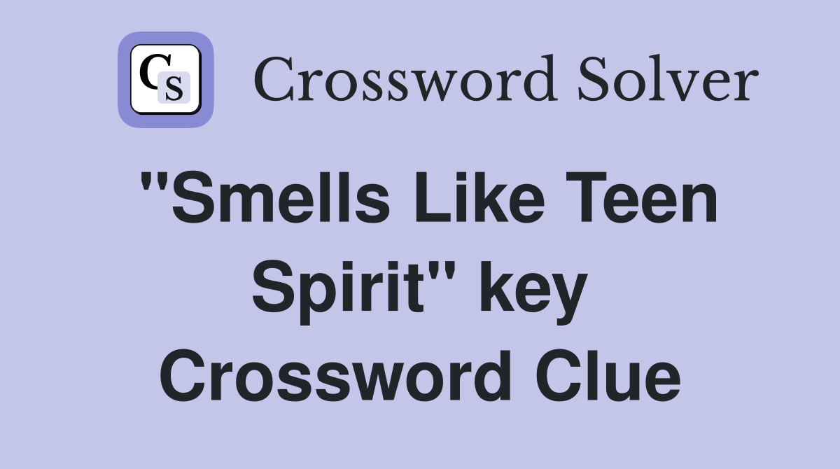 "Smells Like Teen Spirit" key Crossword Clue