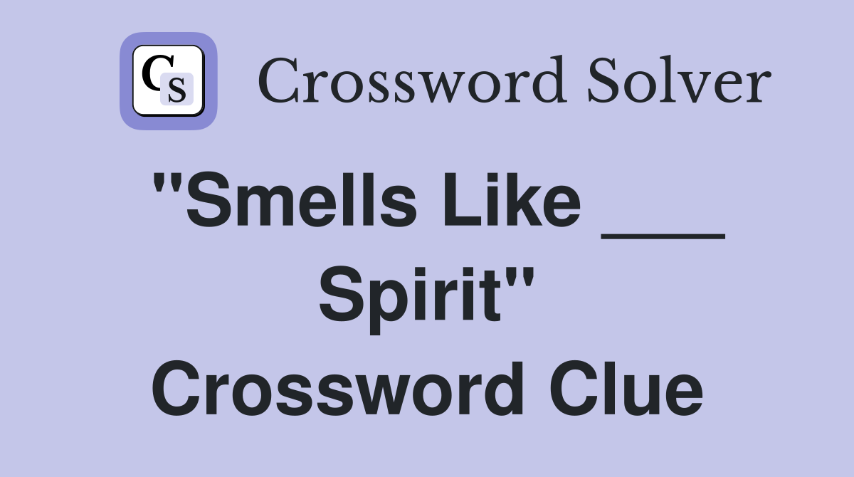 "Smells Like ___ Spirit" Crossword Clue