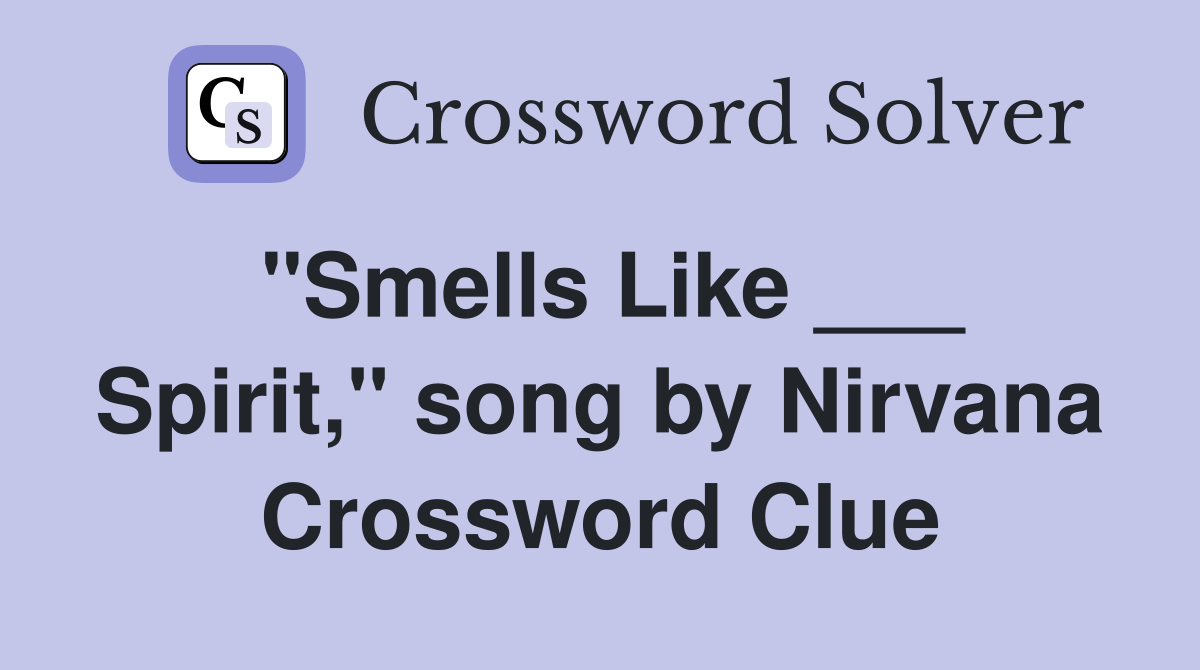 "Smells Like ___ Spirit," song by Nirvana Crossword Clue