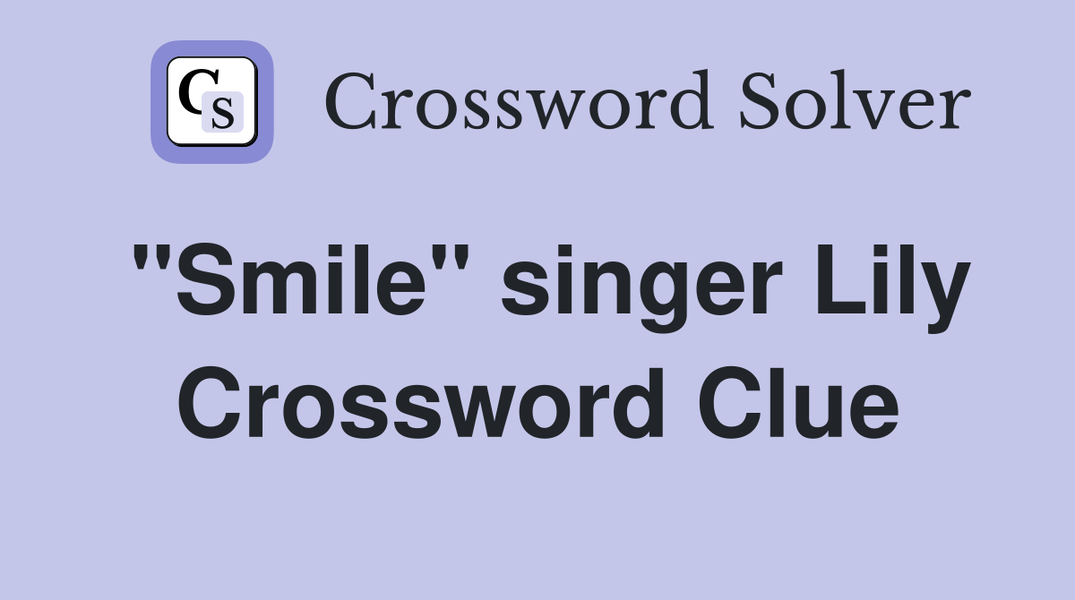 "Smile" singer Lily Crossword Clue