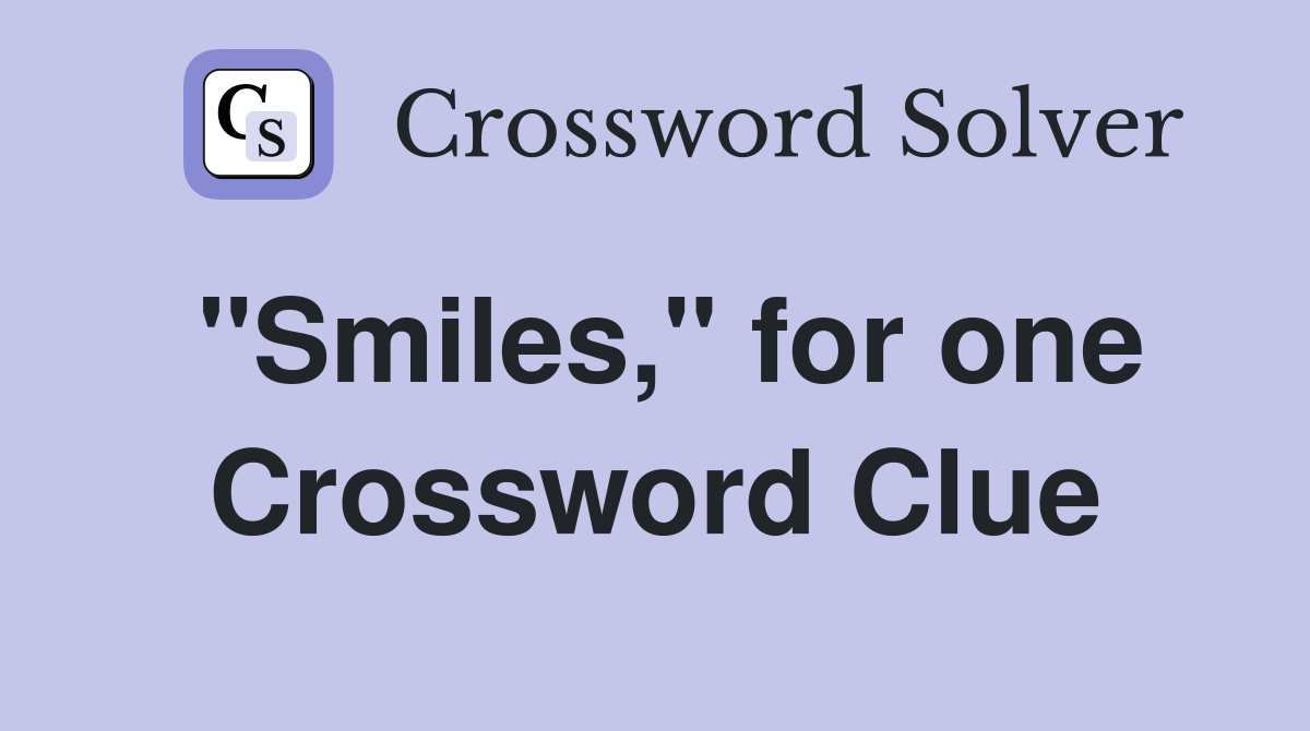 "Smiles," for one Crossword Clue
