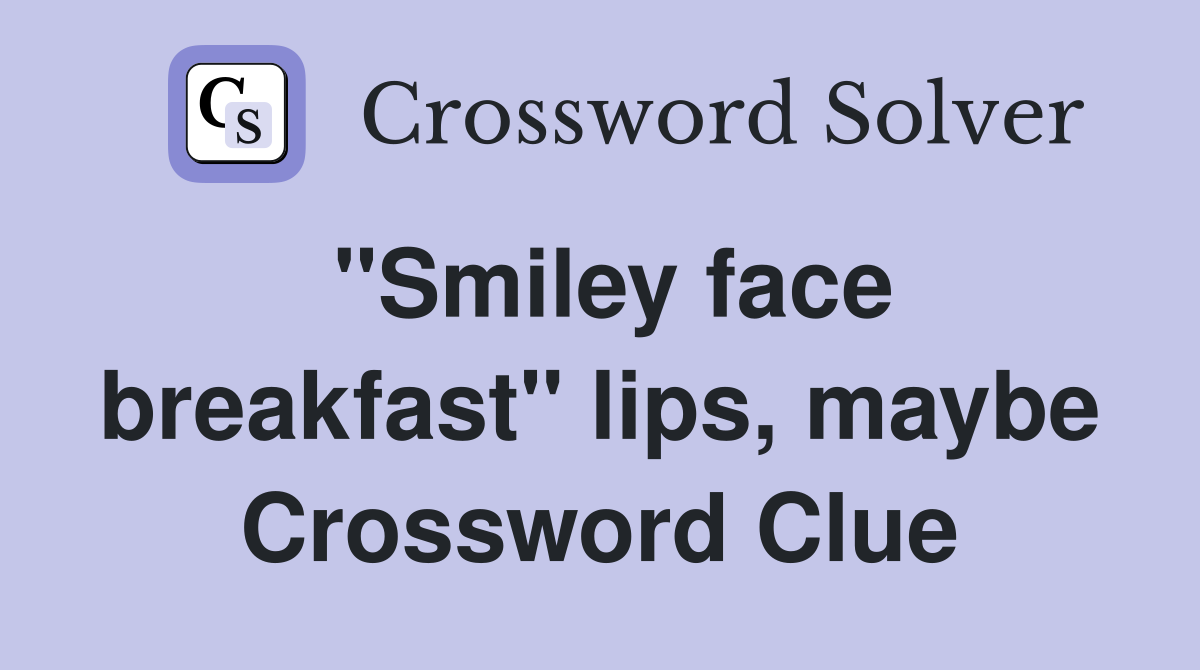 "Smiley face breakfast" lips, maybe Crossword Clue
