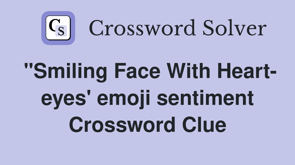 "Smiling Face With Heart- eyes' emoji sentiment Crossword Clue