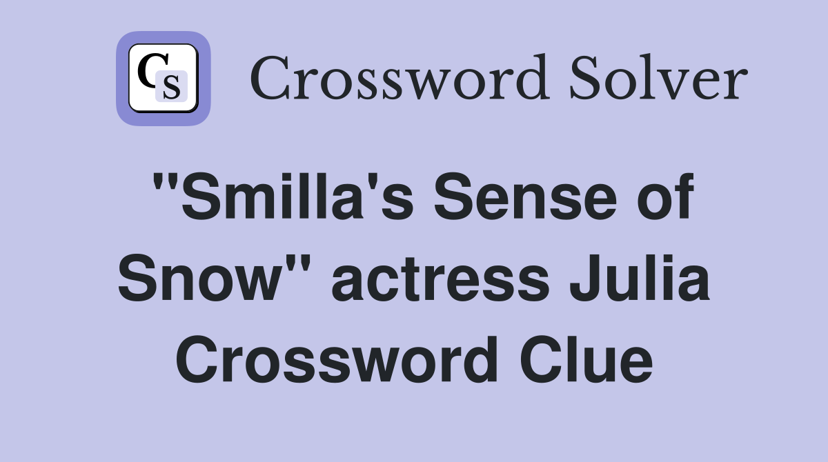 "Smilla's Sense of Snow" actress Julia Crossword Clue