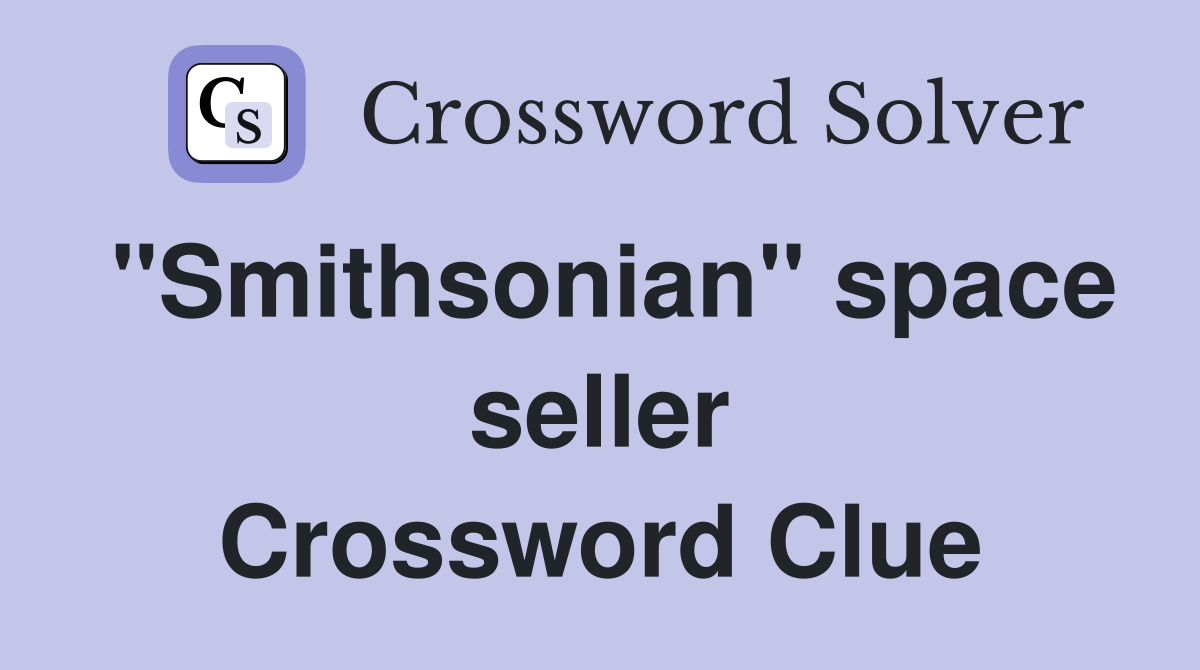 "Smithsonian" space seller Crossword Clue