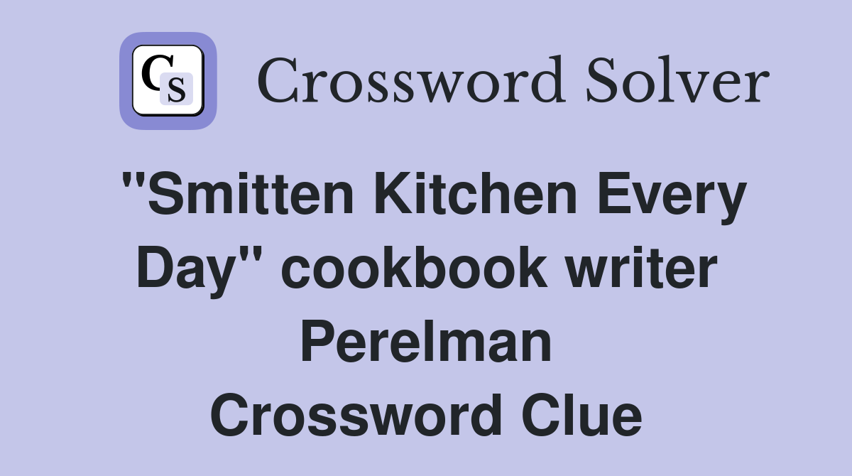"Smitten Kitchen Every Day" cookbook writer Perelman Crossword Clue
