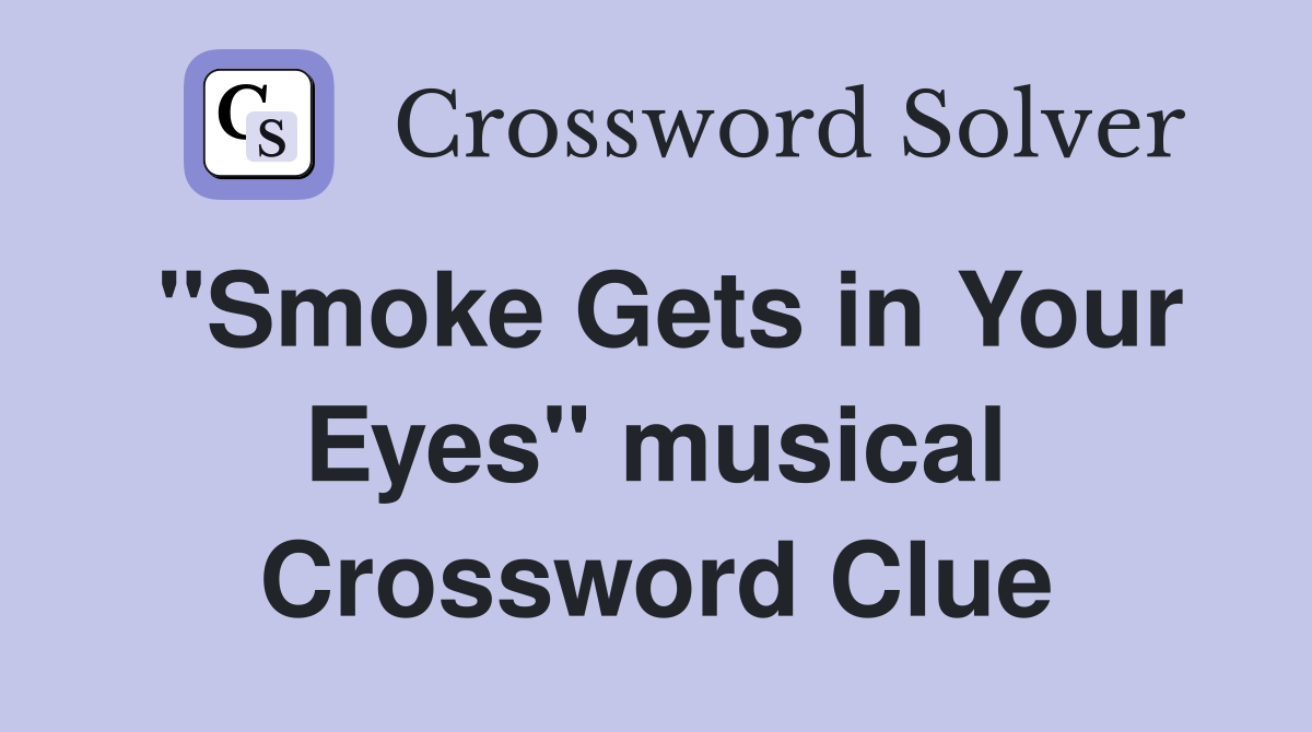 "Smoke Gets in Your Eyes" musical Crossword Clue