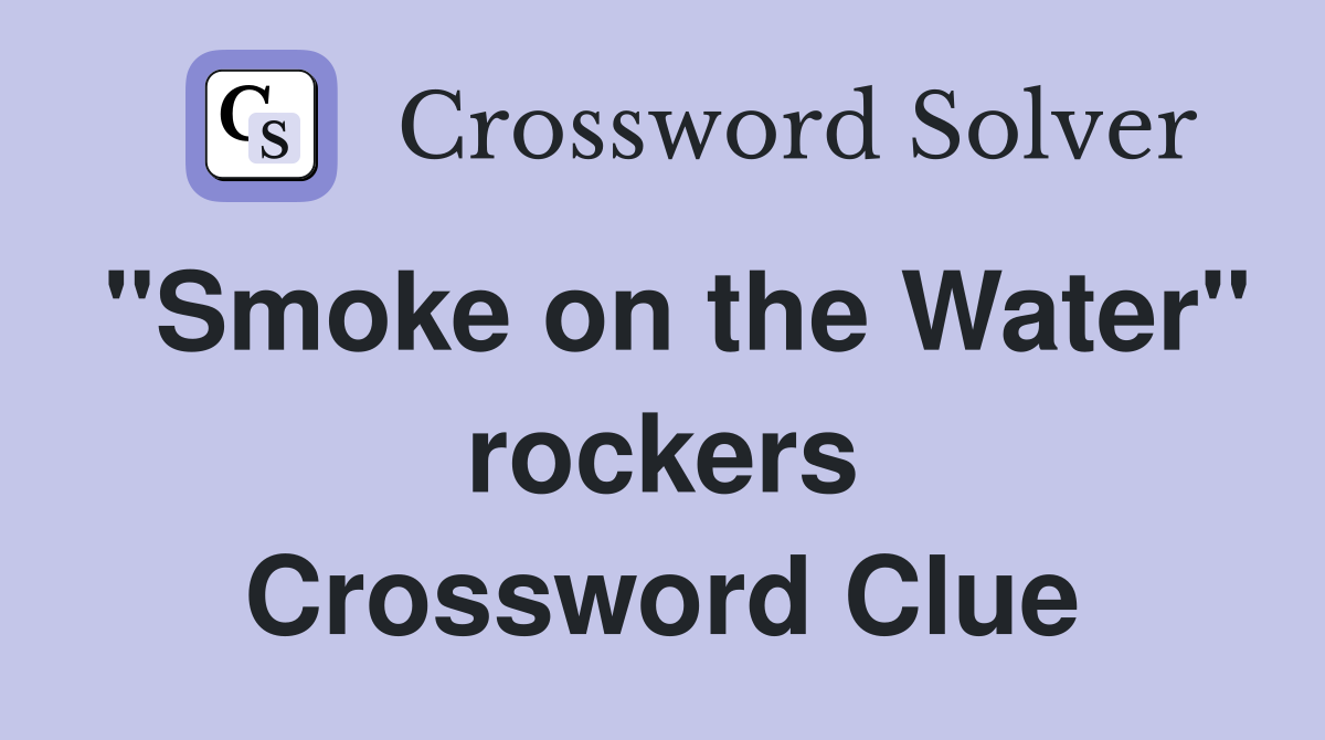 "Smoke on the Water" rockers Crossword Clue