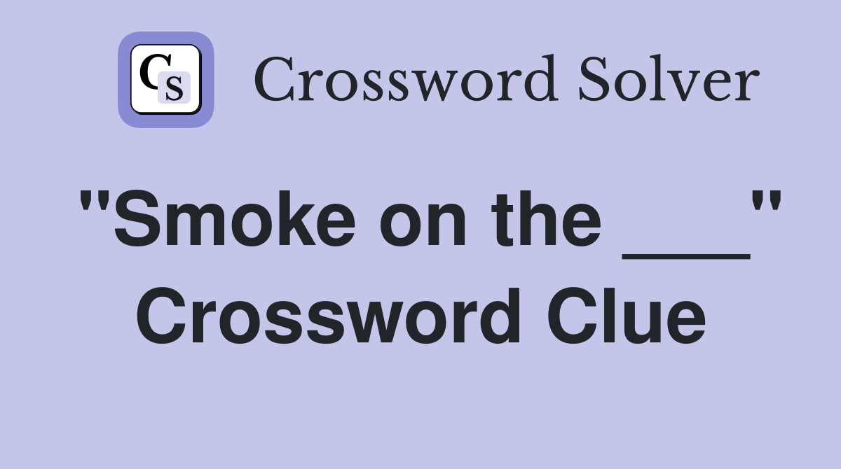 "Smoke on the ___" Crossword Clue