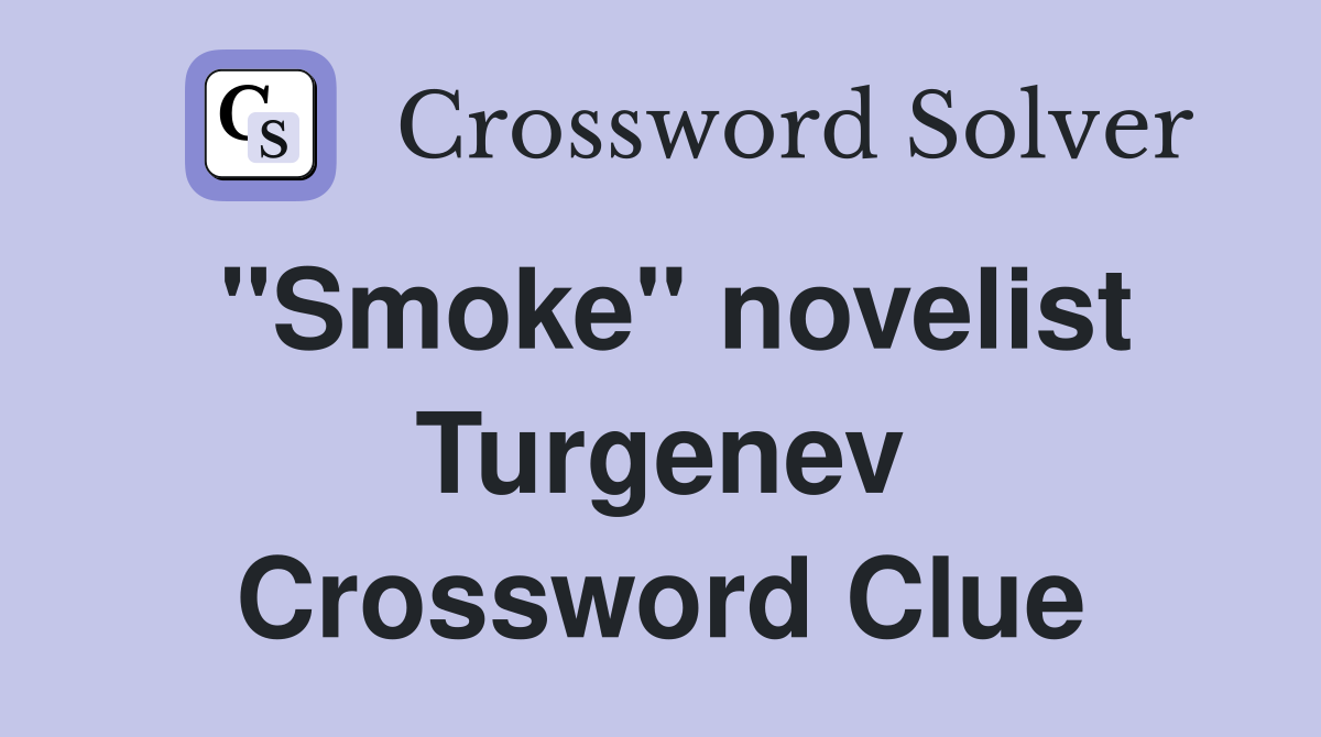 "Smoke" novelist Turgenev Crossword Clue