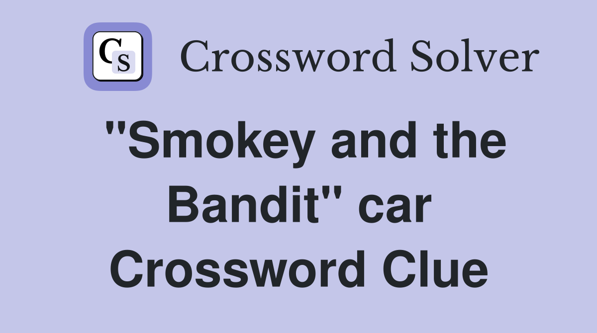 "Smokey and the Bandit" car Crossword Clue