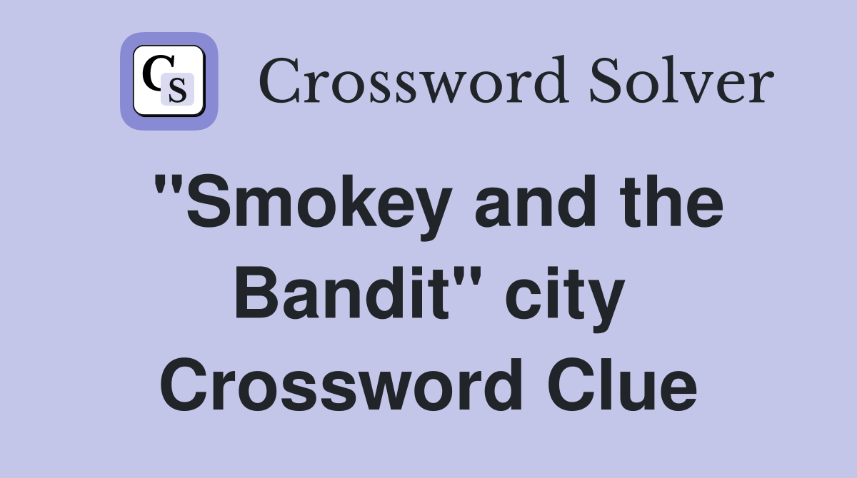 "Smokey and the Bandit" city Crossword Clue