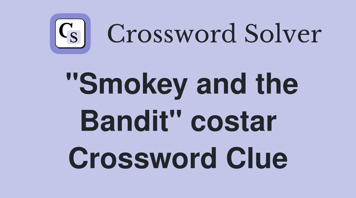 "Smokey and the Bandit" costar Crossword Clue
