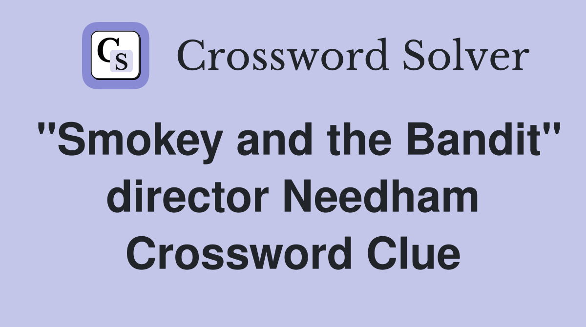 "Smokey and the Bandit" director Needham Crossword Clue