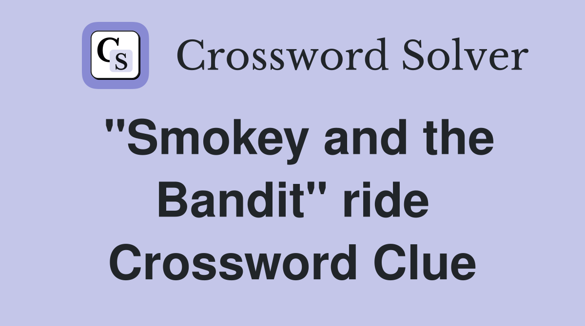"Smokey and the Bandit" ride Crossword Clue