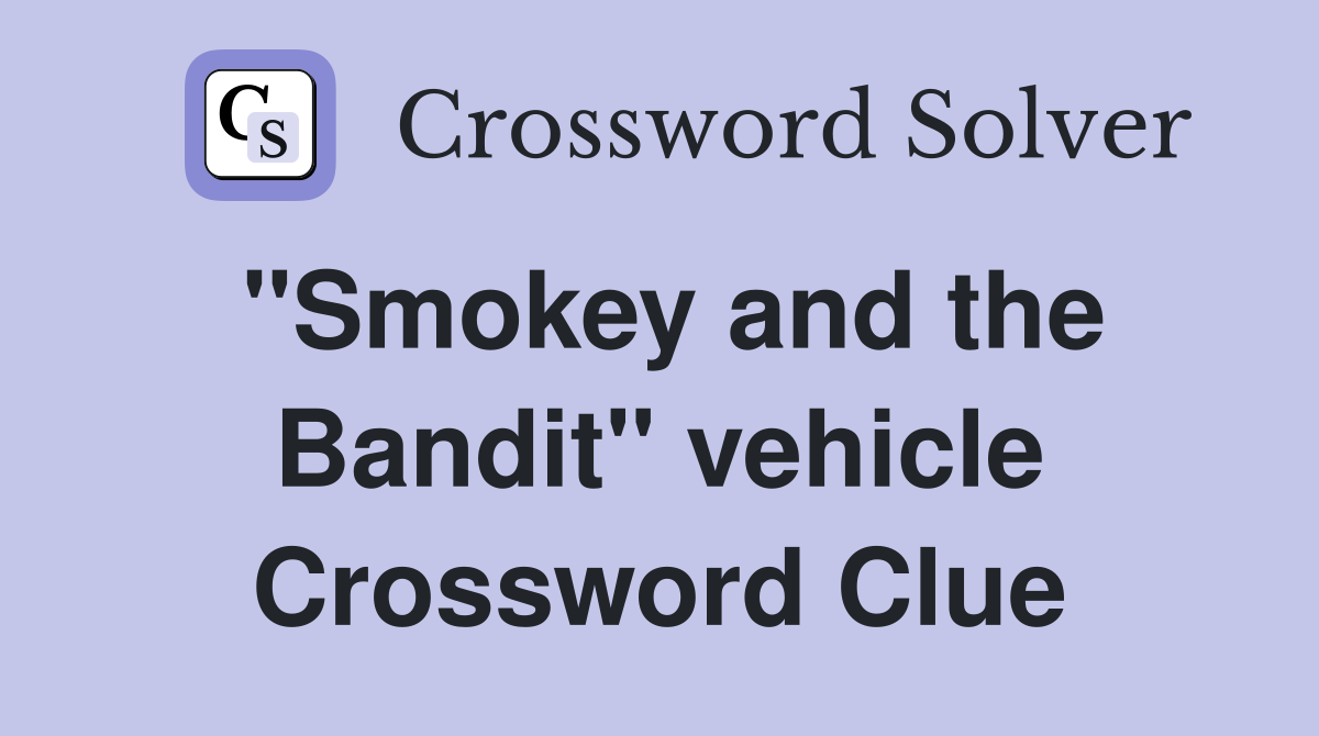 "Smokey and the Bandit" vehicle Crossword Clue