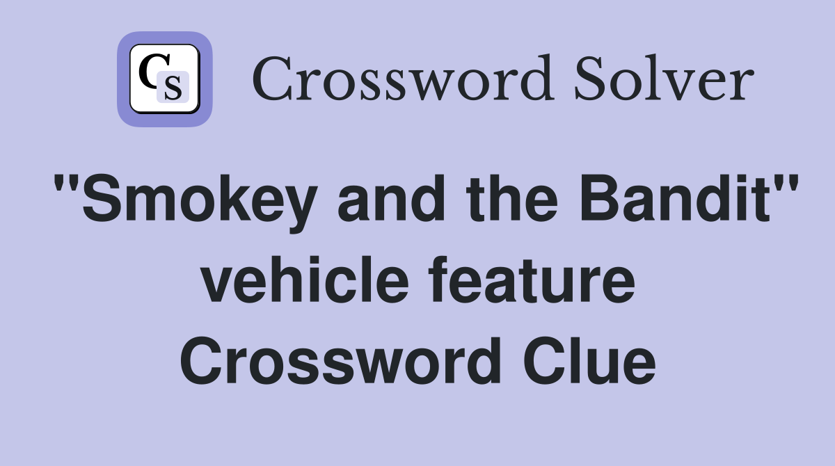 "Smokey and the Bandit" vehicle feature Crossword Clue