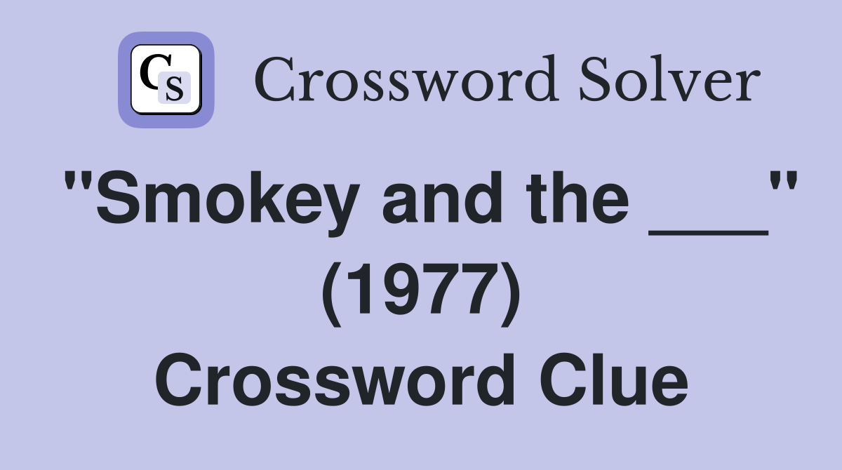 "Smokey and the ___" (1977) Crossword Clue