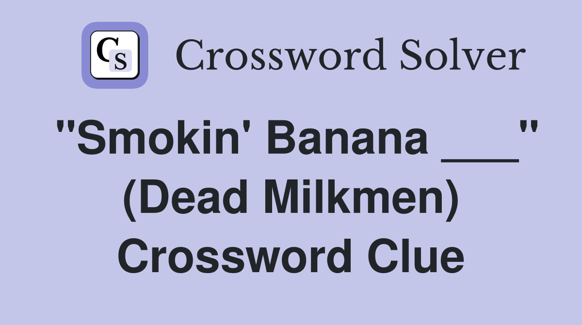 "Smokin' Banana ___" (Dead Milkmen) Crossword Clue