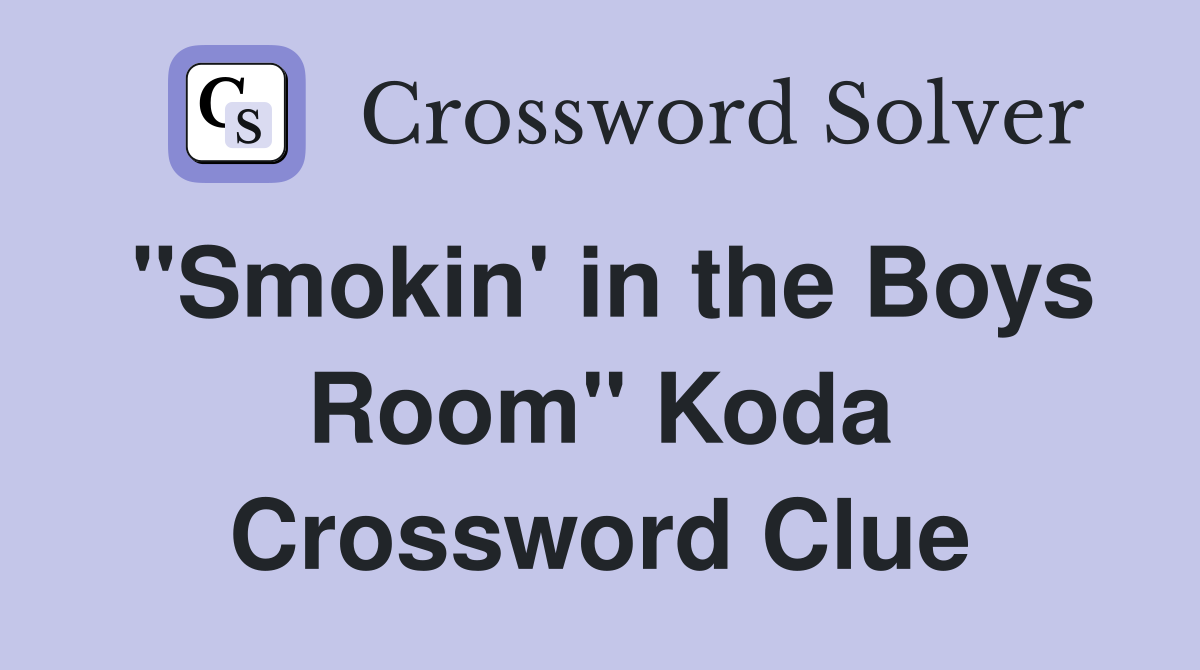 "Smokin' in the Boys Room" Koda Crossword Clue