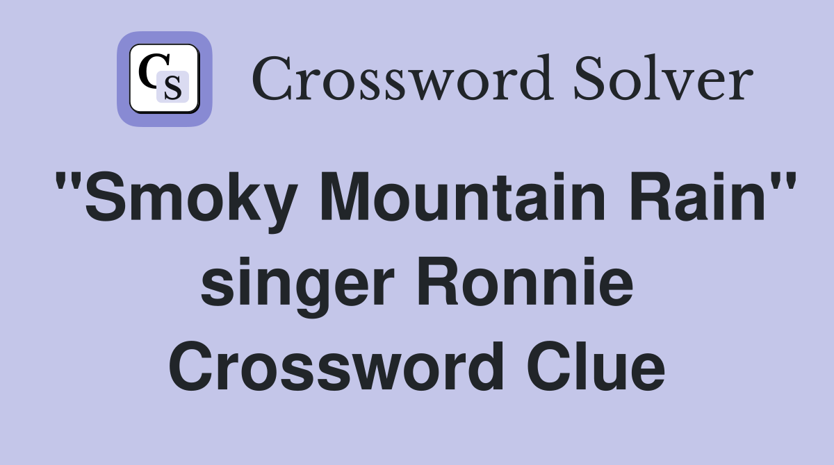 "Smoky Mountain Rain" singer Ronnie Crossword Clue