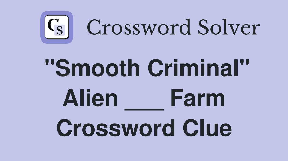 "Smooth Criminal" Alien ___ Farm Crossword Clue