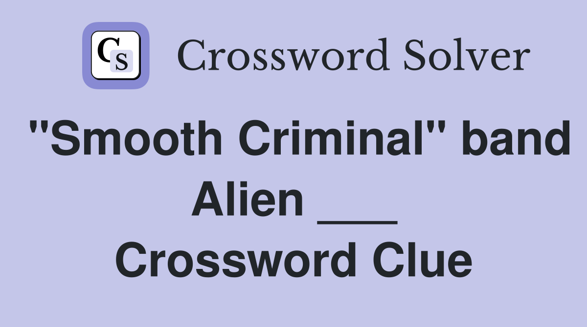 "Smooth Criminal" band Alien ___ Crossword Clue