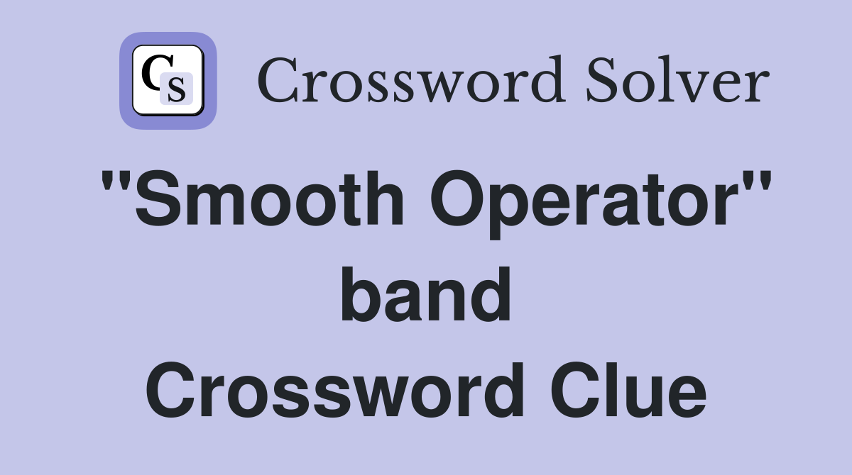 "Smooth Operator" band Crossword Clue