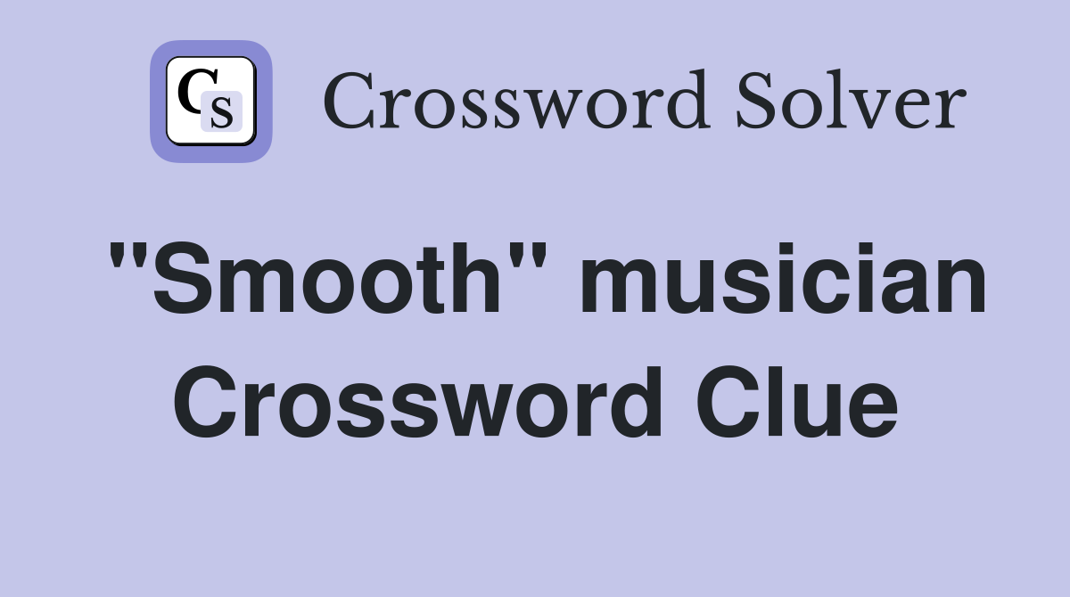 "Smooth" musician Crossword Clue