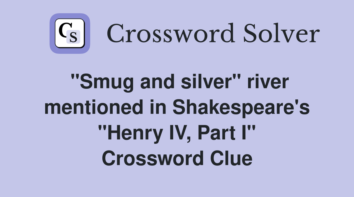 "Smug and silver" river mentioned in Shakespeare's "Henry IV, Part I" Crossword Clue