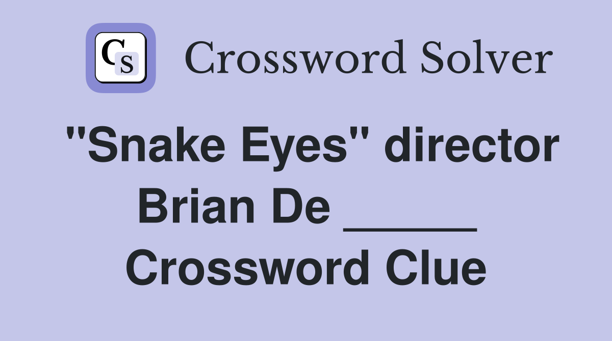 "Snake Eyes" director Brian De _____ Crossword Clue