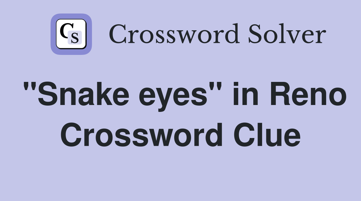 "Snake eyes" in Reno Crossword Clue