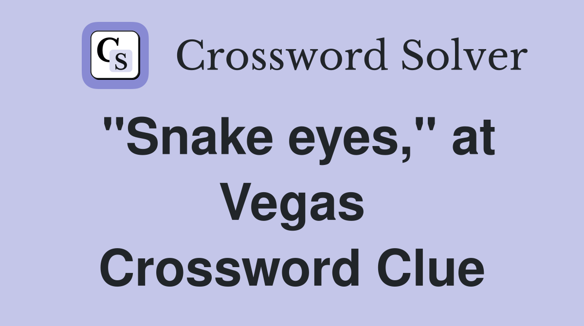 "Snake eyes," at Vegas Crossword Clue