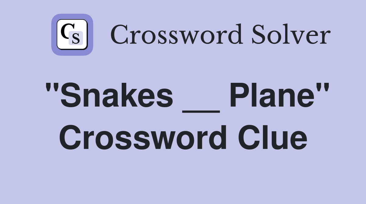 "Snakes __ Plane" Crossword Clue