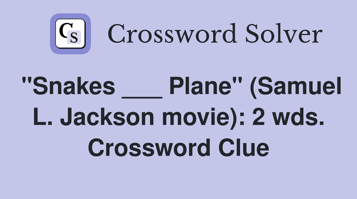 "Snakes ___ Plane" (Samuel L. Jackson movie): 2 wds. Crossword Clue