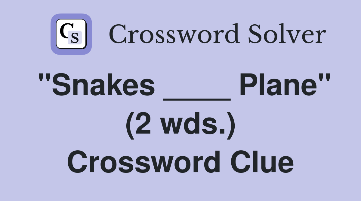 "Snakes ____ Plane" (2 wds.) Crossword Clue