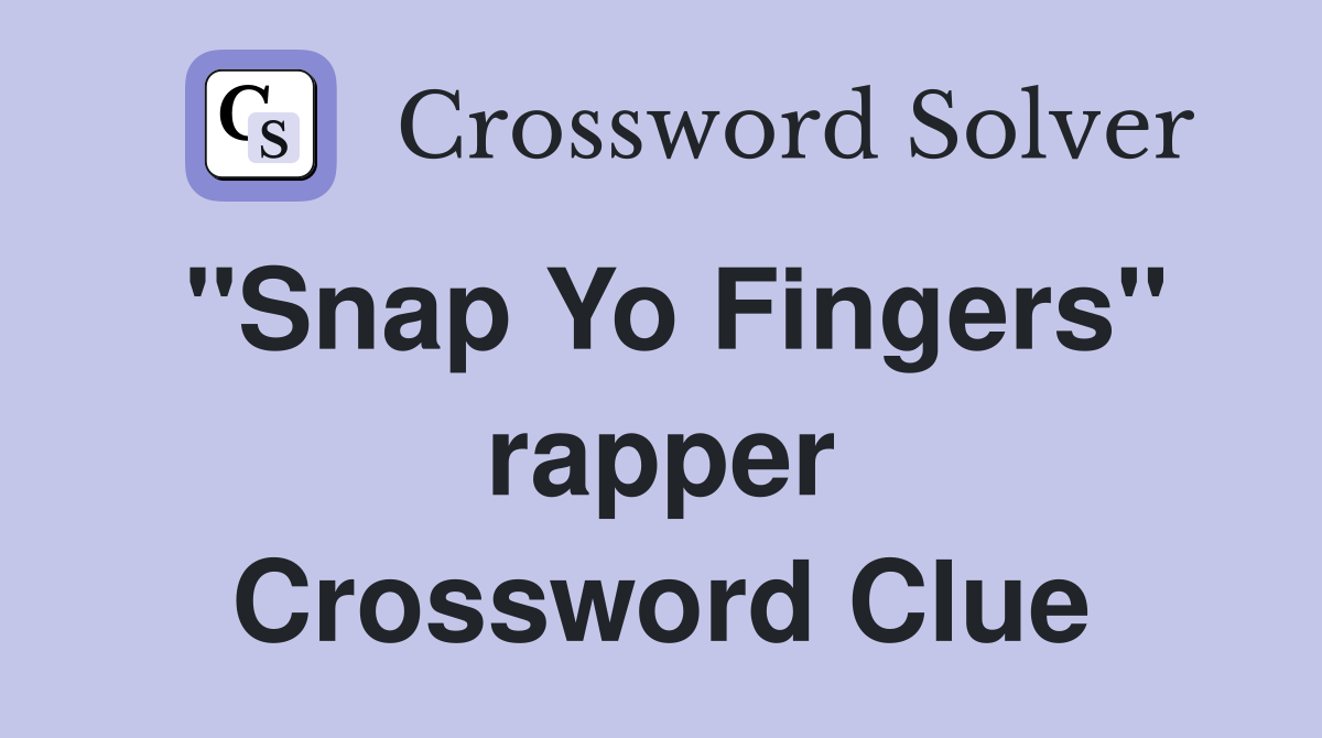 "Snap Yo Fingers" rapper Crossword Clue
