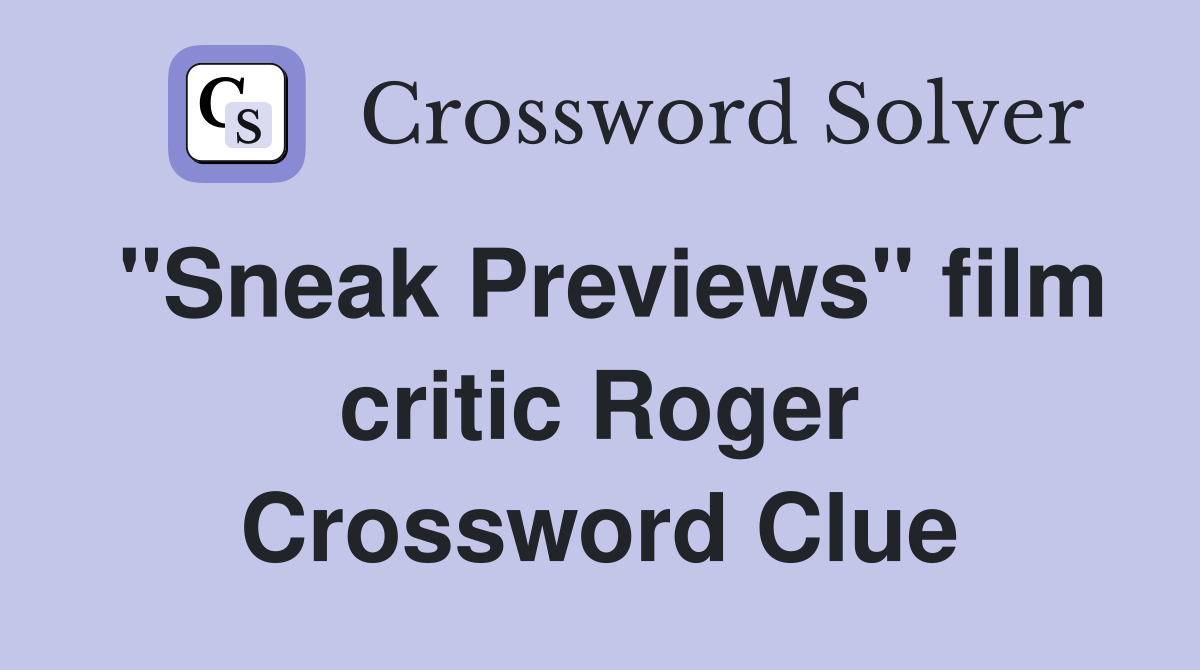 "Sneak Previews" film critic Roger Crossword Clue