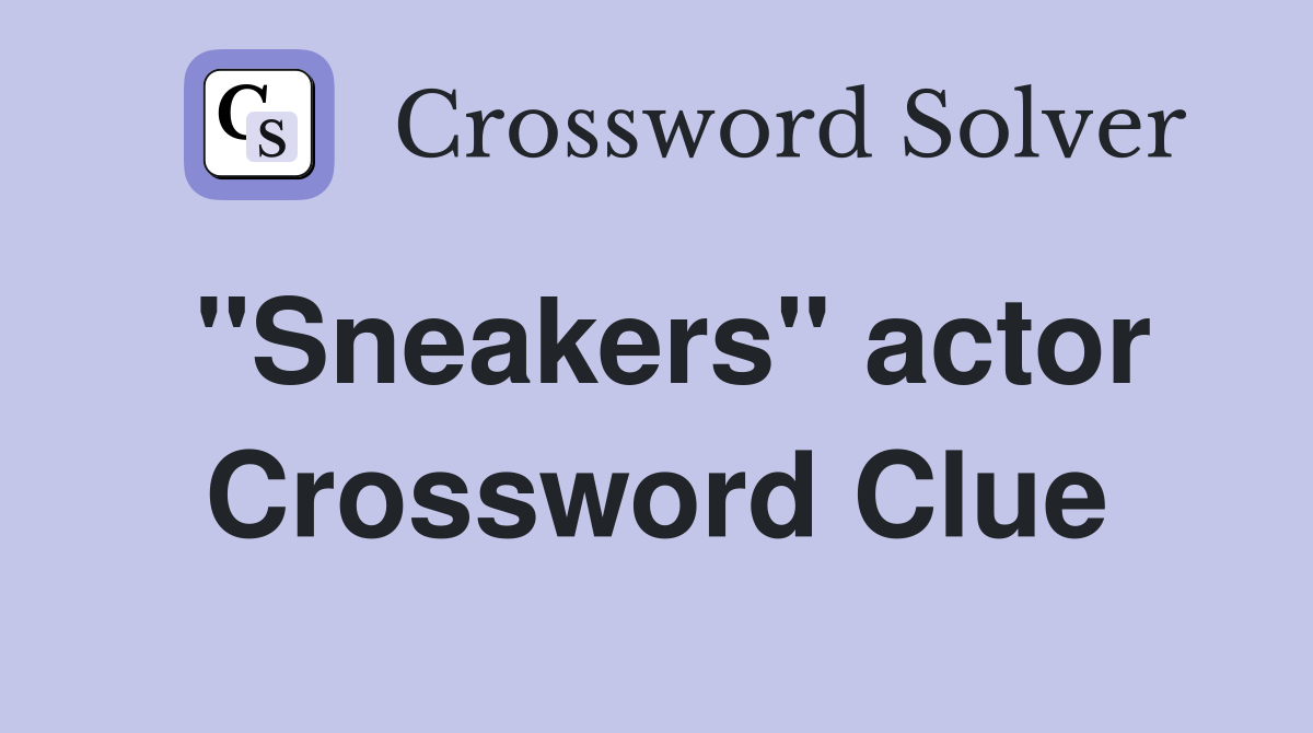 "Sneakers" actor Crossword Clue
