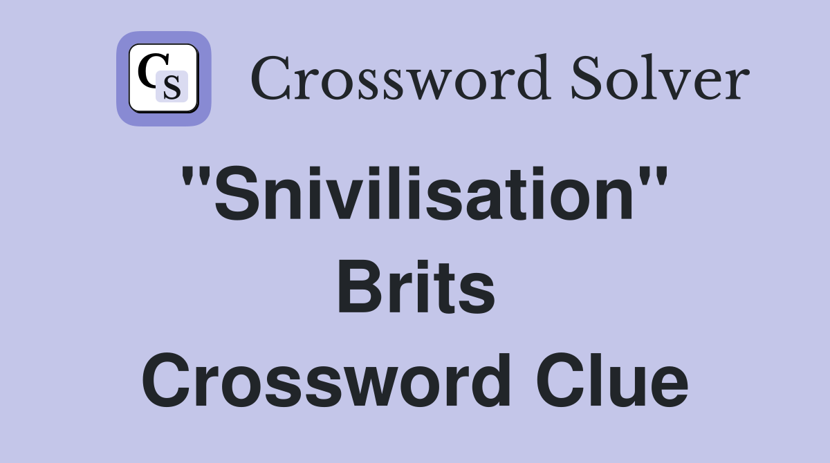 "Snivilisation" Brits Crossword Clue