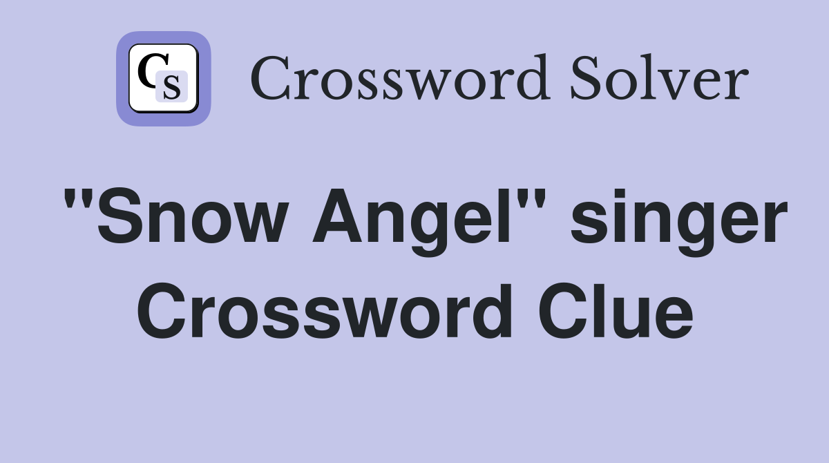 "Snow Angel" singer Crossword Clue